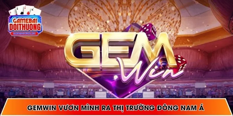 GEMWIN vươn mình ra thị trường Đông Nam Á